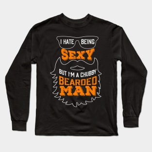 Funny I Hate Being Sexy But I'm A Chubby Bearded Man Long Sleeve T-Shirt